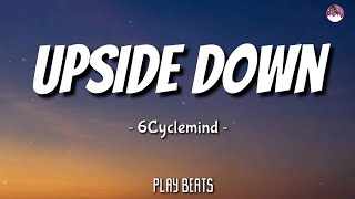 6Cyclemind  Upside down Lyrics 🎵🎶 [upl. by Lahcsap]