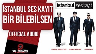 İstanbul Ses Kayıt  Bir Bilebilsen  Official Audio [upl. by Negiam]