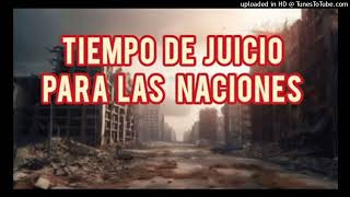 🔥TIEMPO DE JUICIO PARA LAS NACIONES 🔥 [upl. by Sadoff130]