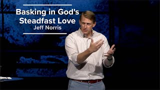 The Steadfast Love of the Lord Part One  Jeff Norris 111024 [upl. by Stephana]