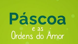 Páscoa e as Ordens do Amor [upl. by Ydnar258]