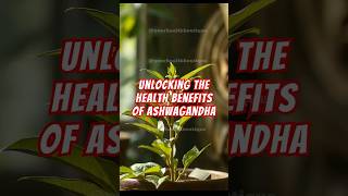 Unlocking the Health Benefits of Ashwagandha [upl. by Adnawaj601]