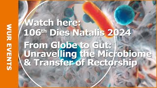 Watch WUR Dies Natalis 2024 From Globe to Gut Unravelling the Microbiome [upl. by Bubalo]