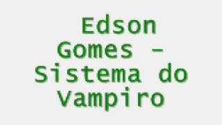 Edson Gomes  Sistema do Vampiro [upl. by Zadoc]