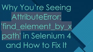 Why You’re Seeing AttributeError findelementbyxpath in Selenium 4 and How to Fix It [upl. by Ahsuatal]