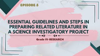 EPISODE 5 ESSENTIAL GUIDELINES AND STEPS IN PREPARING RELATED LITERATURE IN A SCIENCE INVESTIGATORY [upl. by Brion9]