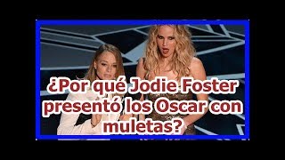 ¿Por qué Jodie Foster presentó los Oscar con muletas [upl. by Cris]