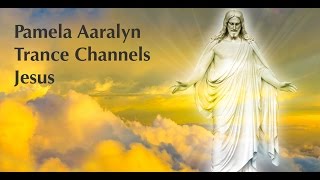 PAMELA AARALYN TRANCE CHANNELS JESUS [upl. by Silirama416]