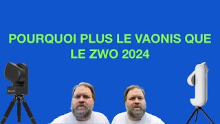 POURQUOI PLUS LE VAONIS QUE LE ZWO 2024 [upl. by Nilyak]