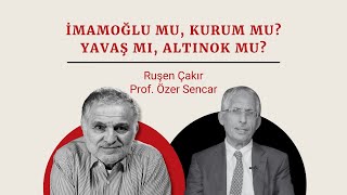 Prof Özer Sencar ile söyleşi İmamoğlu mu Kurum mu Yavaş mı Altınok mu [upl. by Ewer993]