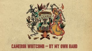 Cameron Whitcomb  By My Own Hand Official Lyric Video [upl. by Adnert]