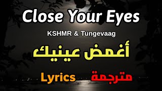 KSHMR amp Tungevaag  Close Your Eyes Lyrics  مترجمة أغمض عينيك [upl. by Zurkow939]