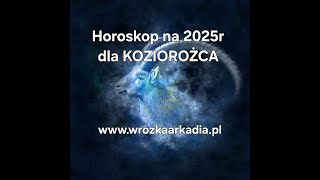 Horoskop na 2025r dla KOZIOROŻCA [upl. by Hurlow]