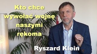 Kto chce wywołać wojnę naszymi rękoma  Ryszard Klein [upl. by Bj388]