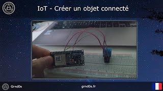 IoT  Créer son propre objet connecté en 10 minute [upl. by Cynthy28]