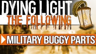 Military Buggy Parts Locations  Dying Light The Following GUIDE [upl. by Storz148]