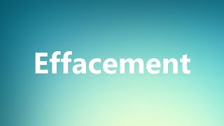 Effacement  Medical Meaning and Pronunciation [upl. by Adan]