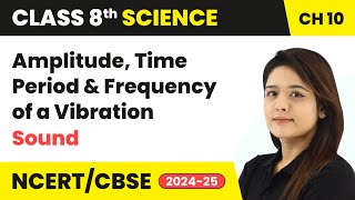 Amplitude Time Period and Frequency of a Vibration  Sound  Class 8 Science Ch 10  CBSE 202425 [upl. by Euqinomad]