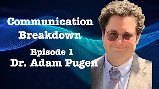 Episode One Dr Adam Pugen  Communication Breakdown [upl. by Araiek]