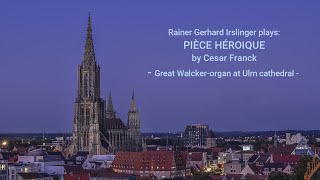 PIÈCE HÉROIQUE by Cesar Franck Great Walckerorgan at Ulm cathedral [upl. by Eylk]