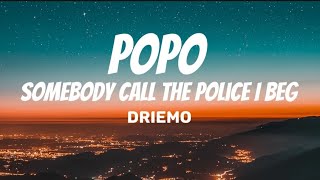 Driemo  Popo Lyrics video quotSomebody call the police I begquot [upl. by Ver]