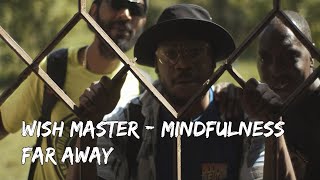 WISH MASTER  MindfulnessFar Away  OFFICIAL VIDEO Prod By Luke NiyaChimera [upl. by Abeu]