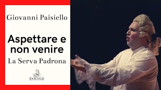 Aspettare e non venire  Giovanni Paisiello  La Serva Padrona  Ermitage [upl. by Nawek]