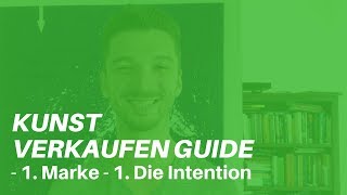 Kunst Verkaufen Guide  1 Marke  1 Die Intention [upl. by Georgi]