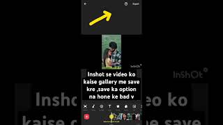 Inshot se video ko gallery me save kare [upl. by Valora47]