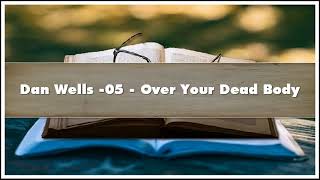 Dan Wells 05 Over Your Dead Body Audiobook [upl. by Attenor90]