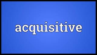 acquisitive meaning [upl. by Absalom]