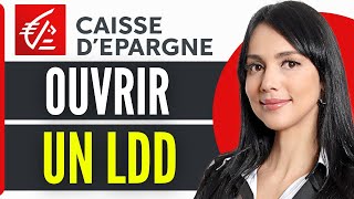 Comment Ouvrir Un LDD Caisse Depargne 2024 [upl. by Arotak]