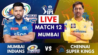 Live MI Vs CSK Match 12 Mumbai  IPL Live Scores amp Commentary  IPL LIVE 2023 Mumbai vs Chennai [upl. by Alyakam]