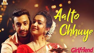 Aalto Choya Bolta Gachi Toka Girlfriend full song [upl. by Benioff]