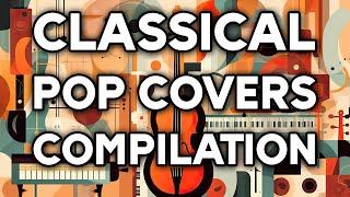 Classical Pop Covers Compilation  2Hour Music Playlist [upl. by Seth]