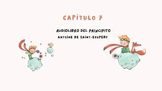 Audiolibro El PrincipitoAntoine de SaintExupéry Capítulo 7 [upl. by Eila447]