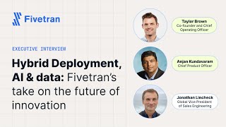 Special episode Hybrid Deployment AI amp data Fivetran’s vision for the future of innovation [upl. by Theurer]