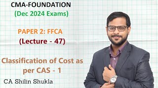 CMA Foundation  Dec 2024 Exams  Lecture 47  Classification of Cost as per CAS  1 [upl. by Scheld]