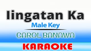 Iingatan Ka KARAOKE  Carol Banawa Male Key [upl. by Moreno]