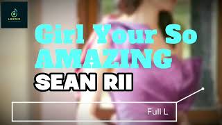 Sean Rii  Girl Youre So Amazing Lyrics [upl. by Nilyaj]