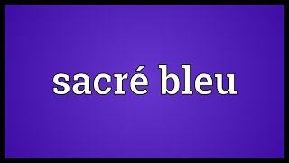 Sacré bleu Meaning [upl. by Obau]