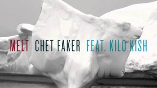 Chet Faker  Melt feat Kilo Kish Official Audio [upl. by Ietta]