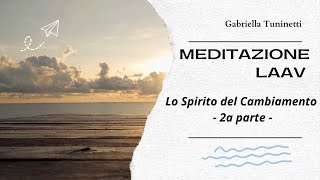 Meditazione LAAV  2 Lo Spirito del Cambiamento [upl. by Astri]