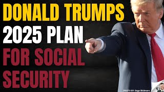 President Trumps Plan For Social Security Benefits [upl. by Paco]