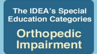 The IDEAs Special Education Categories Orthopedic Impairment [upl. by Anoyk394]