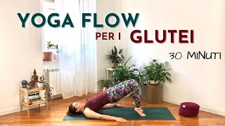 Yoga Flow ⎮ Rafforza i GLUTEI e la Tua Pratica ✦ 30 minuti [upl. by Lienet]