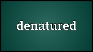 Denatured Meaning [upl. by Noizneb]