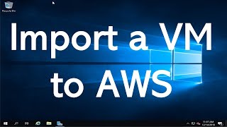 Import  Upload  Migrate a Windows 10 Virtual Machine to Amazon AWS Tutorial [upl. by Teeter158]