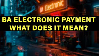 BA Electronic Payment In Your Bank Account  What Does It Mean And Is It Legit [upl. by Kristoforo75]