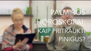 KAIP PRITRAUKTI PINIGUS  PALMIROS HOROSKOPAI [upl. by Aisercal]